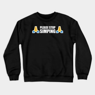 PLEASE STOP SIMPING - ANTI SIMP with prayer hands emoji - series 1 white Crewneck Sweatshirt